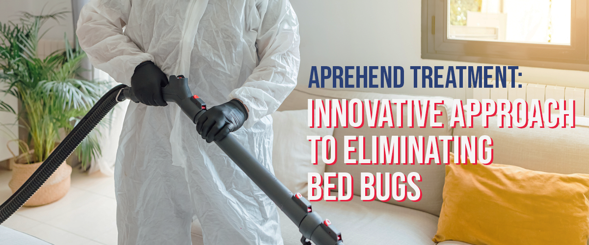 Aprehend Treatment- Innovative Approach to Eliminating Bed Bugs