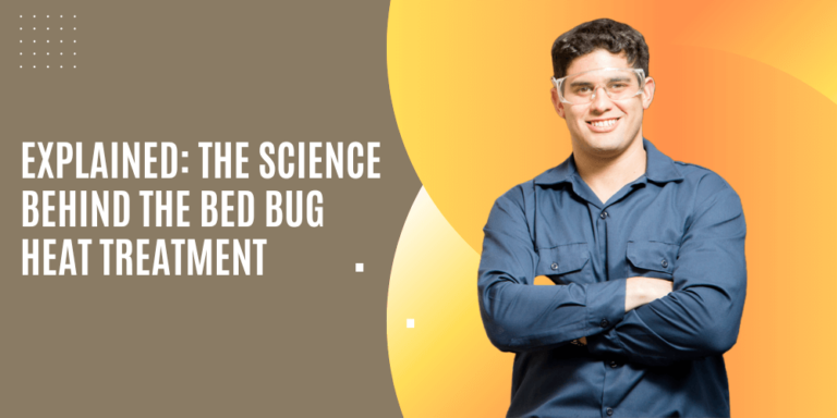 Explained: The Science Behind the Bed Bug Heat Treatment